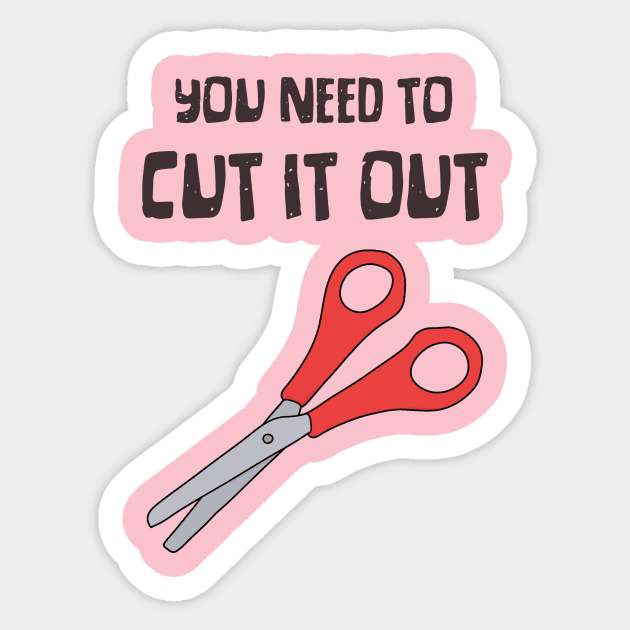 Scissors, "You Need To Cut It Out" Funny Quote Sticker by Third Wheel Tees